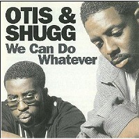 otis_and_shugg-we_can_do_whatever