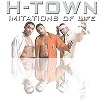 h-town-Imitations Of Life